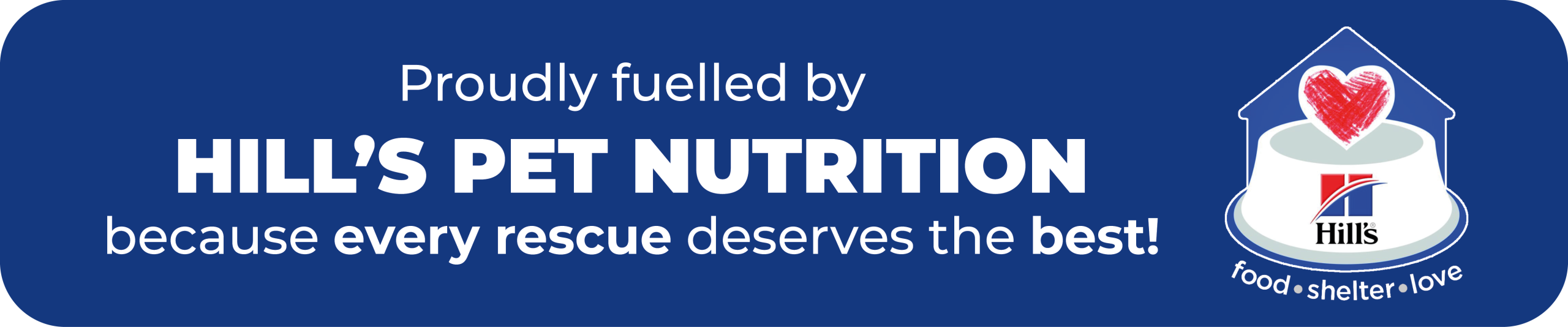 Proudly fuelled by Hill's Pet Nutrition Banner